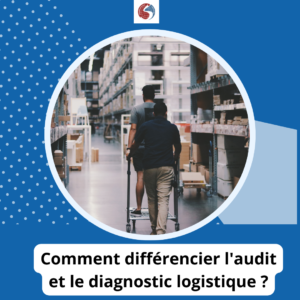 Comment différencier l'audit et le diagnostic logistique ?